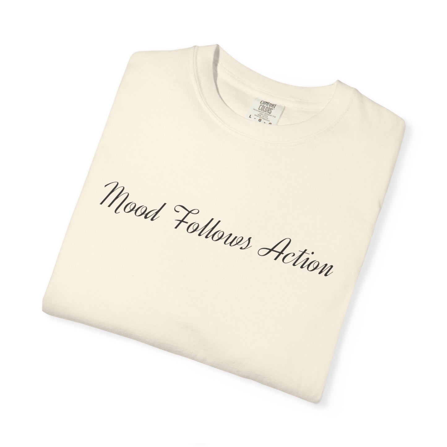 Garment-Dyed T-shirt Mood Follows Action Tee | Birthday Gift, Casual Shirt