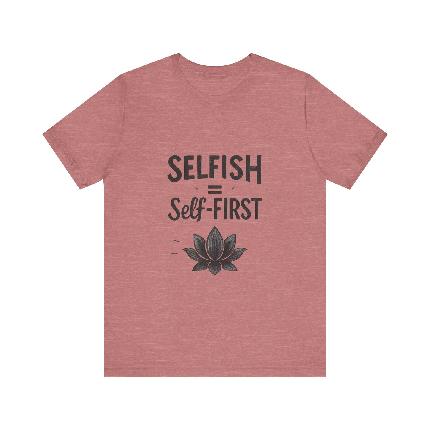 π Self-ISH Self First Tee β Love Yourself Loudly.