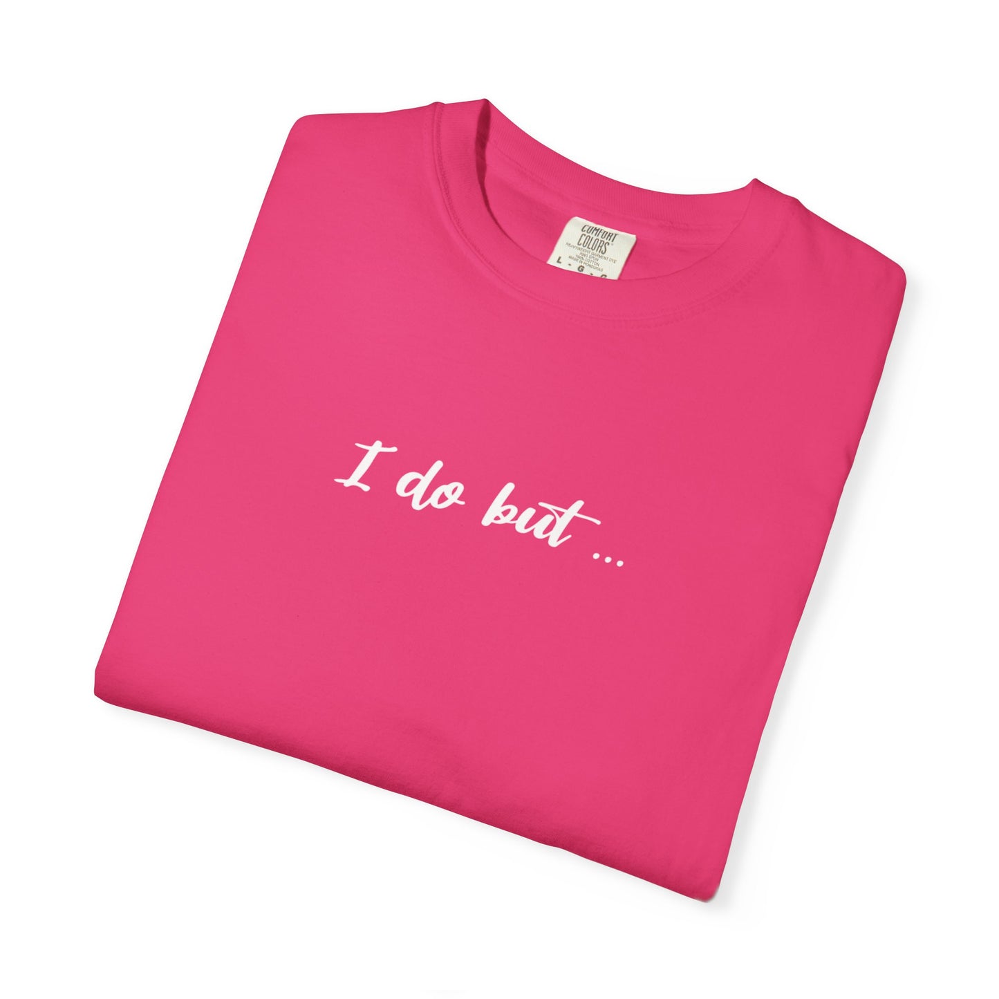 Unisex Garment-Dyed T-shirt - I Do But Tee Gift Apparel