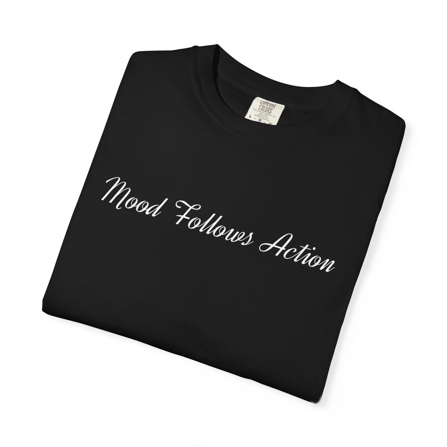 Garment-Dyed T-shirt Mood Follows Action Tee | Birthday Gift, Casual Shirt