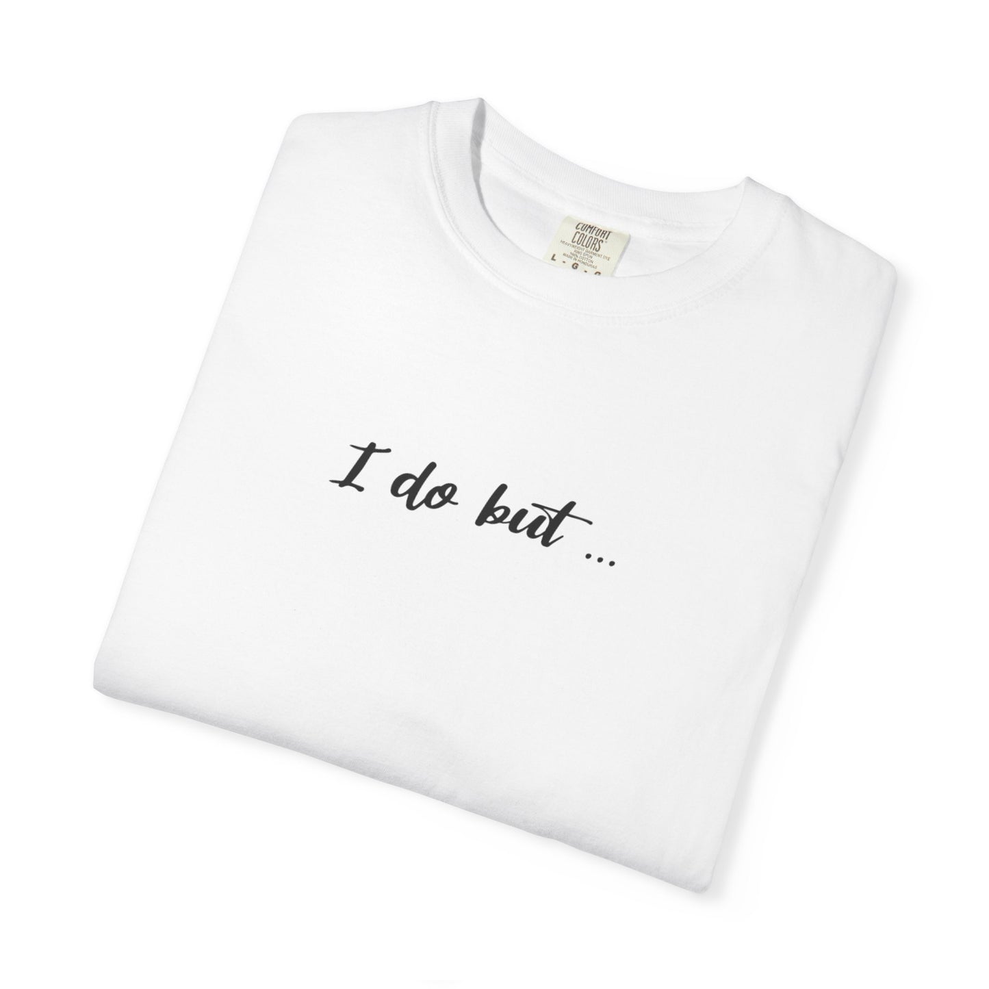 Unisex Garment-Dyed T-shirt - I Do But Tee Gift Apparel
