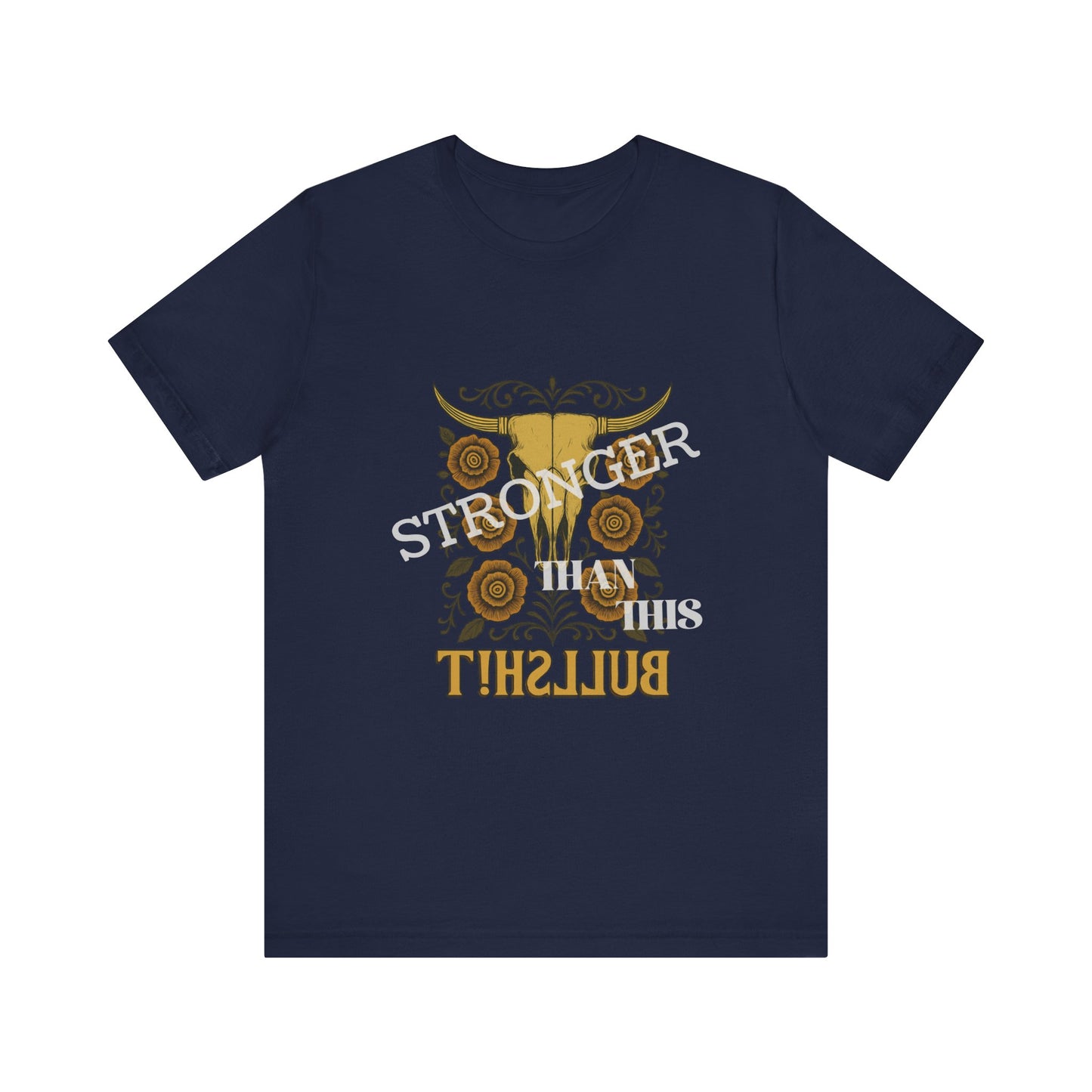 Graphic Tee, Say It Wit Ya Chest - Stronger Than This Bullshit, Unisex T-Shirt, Statement Shirt, Casual Tee, Inspirational Top, Funny Quote