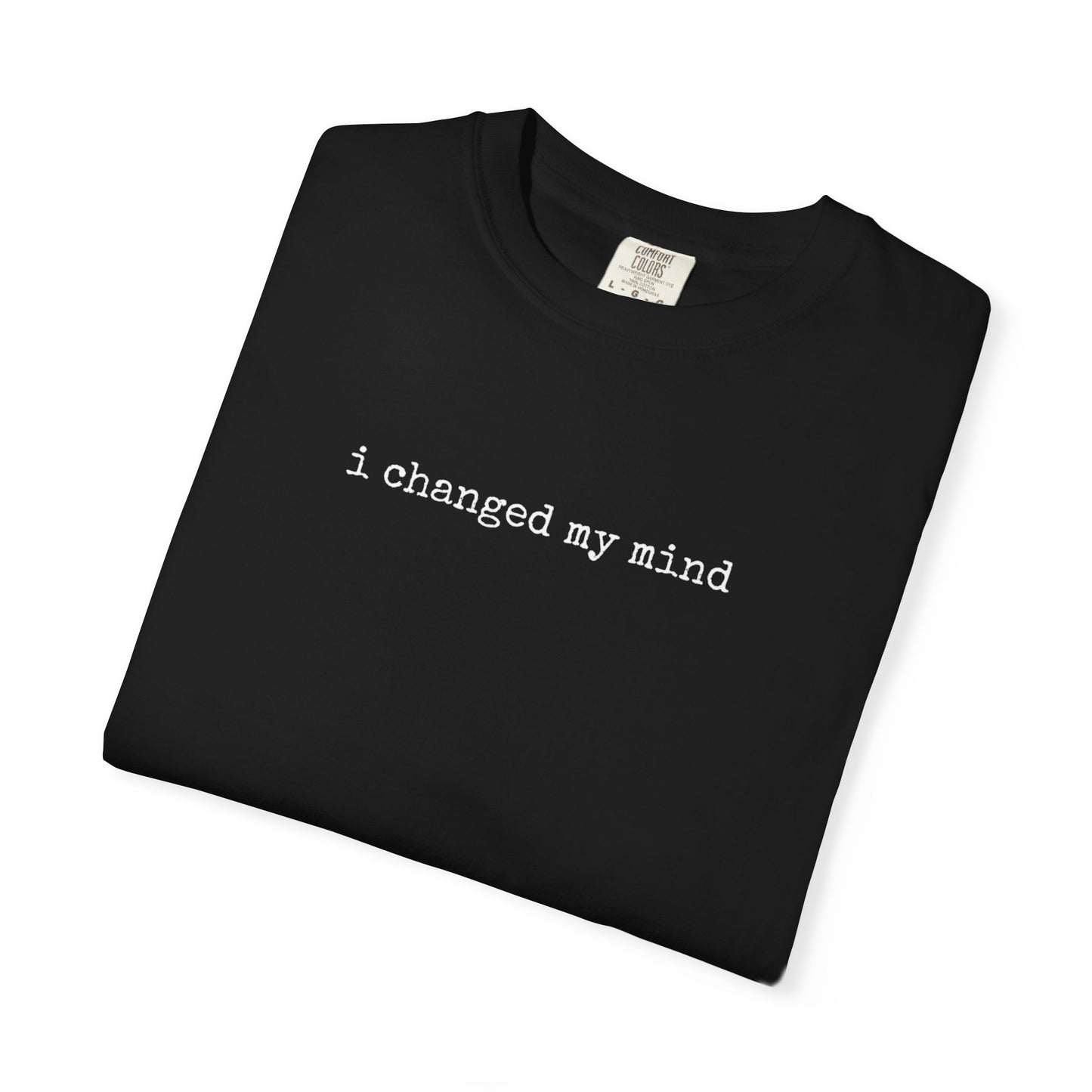 I Changed My Mind | Casual Tee for Fun Occasions, Birthday Gift, Everyday Wear