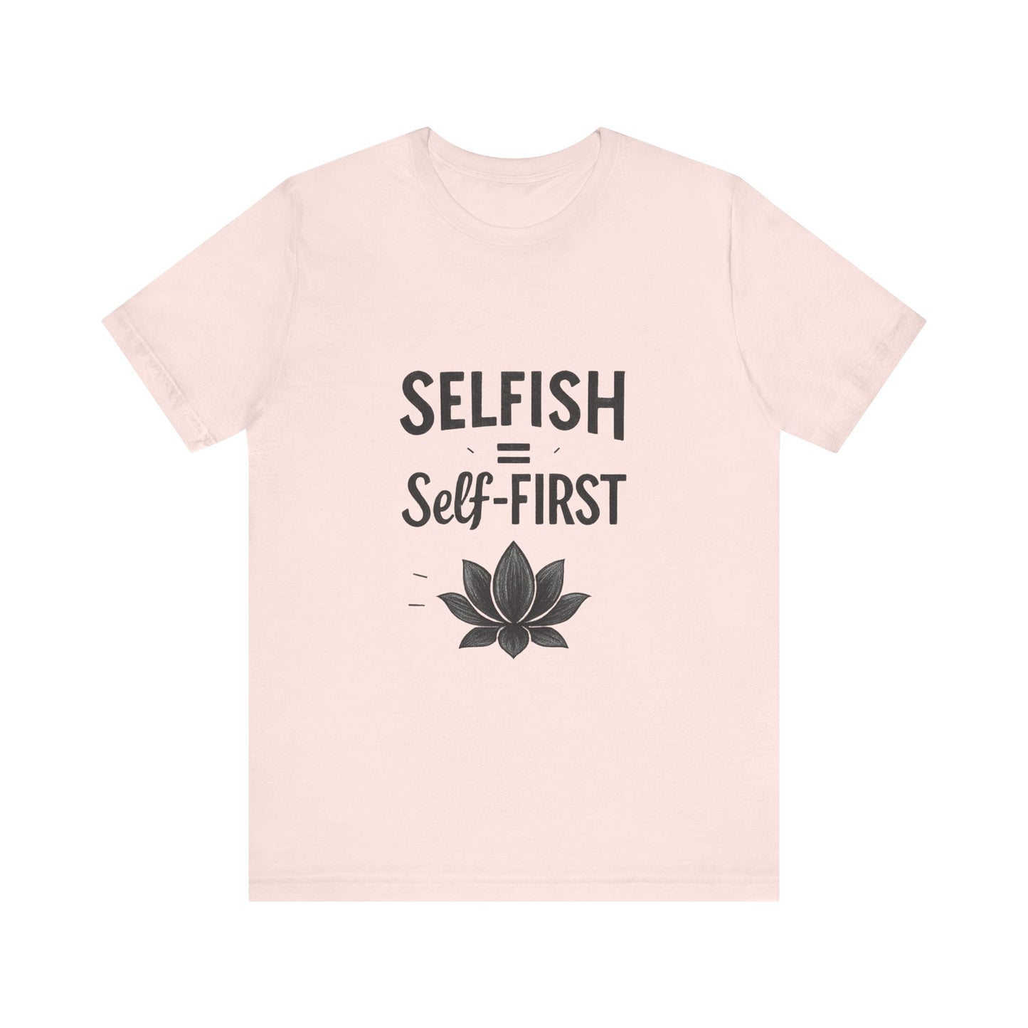 π Self-ISH Self First Tee β Love Yourself Loudly.