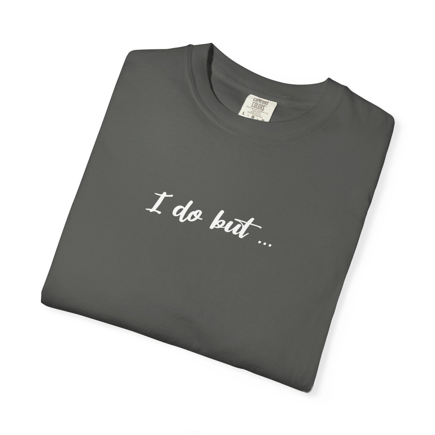 Unisex Garment-Dyed T-shirt - I Do But Tee Gift Apparel
