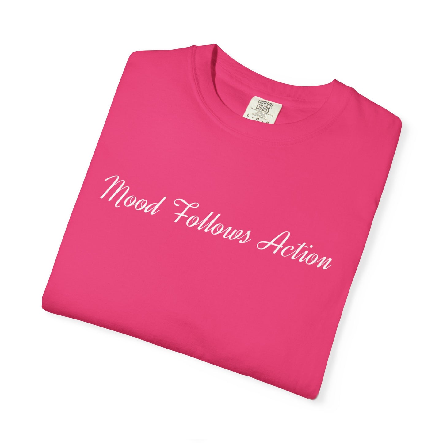 Garment-Dyed T-shirt Mood Follows Action Tee | Birthday Gift, Casual Shirt