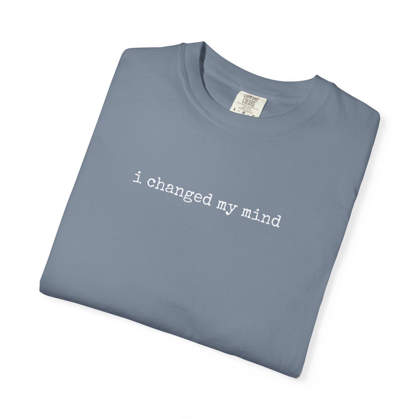 I Changed My Mind | Casual Tee for Fun Occasions, Birthday Gift, Everyday Wear