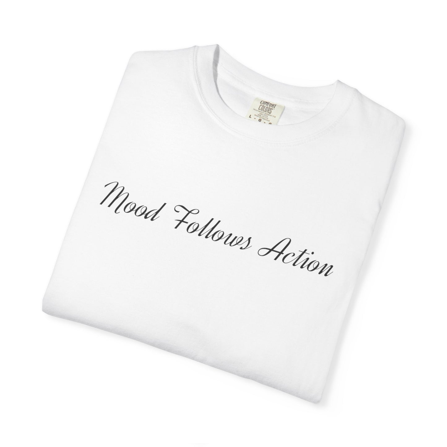 Garment-Dyed T-shirt Mood Follows Action Tee | Birthday Gift, Casual Shirt