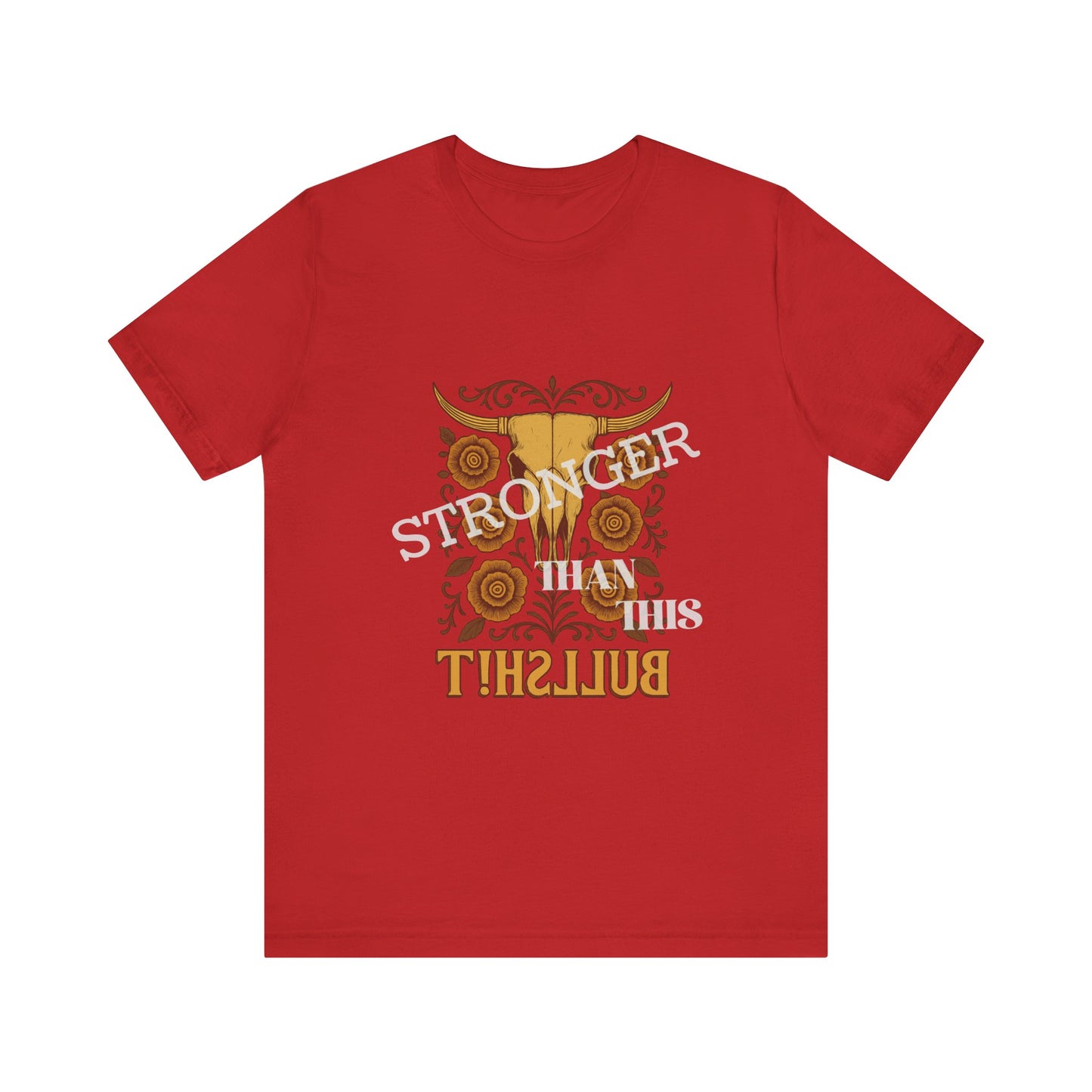 Graphic Tee, Say It Wit Ya Chest - Stronger Than This Bullshit, Unisex T-Shirt, Statement Shirt, Casual Tee, Inspirational Top, Funny Quote