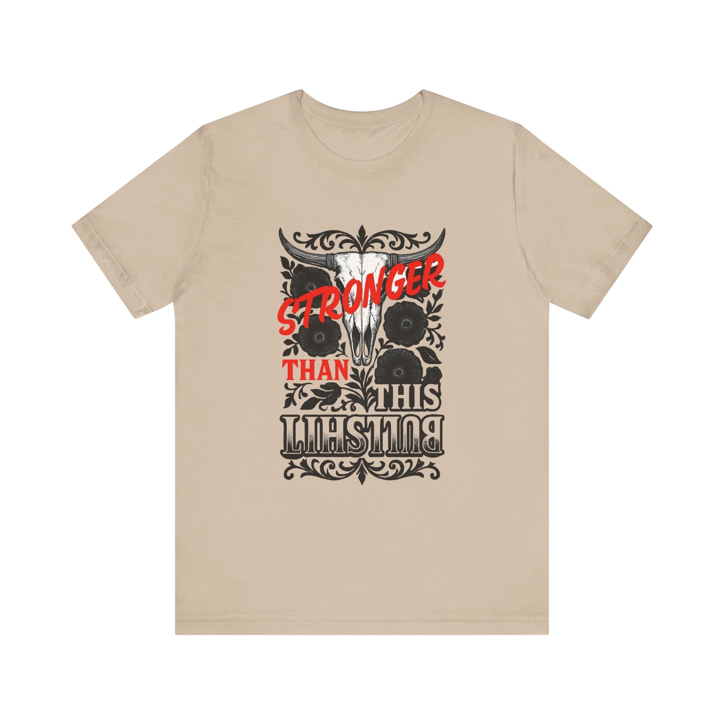 Graphic Tee, Say It Wit Ya Chest - Stronger Than This Bullshit, Unisex T-Shirt, Statement Shirt, Casual Tee, Inspirational Top, Funny Quote