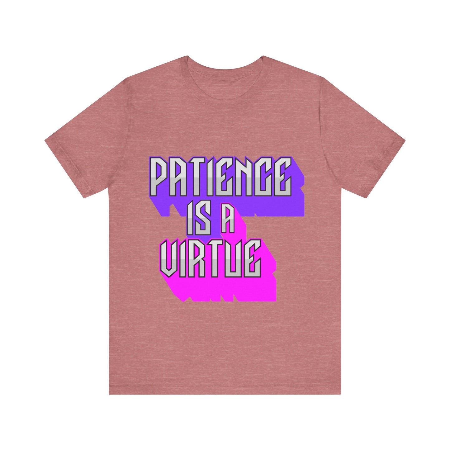 Motivational Tee: The Affirmations Collection -- Patience is a Virtue