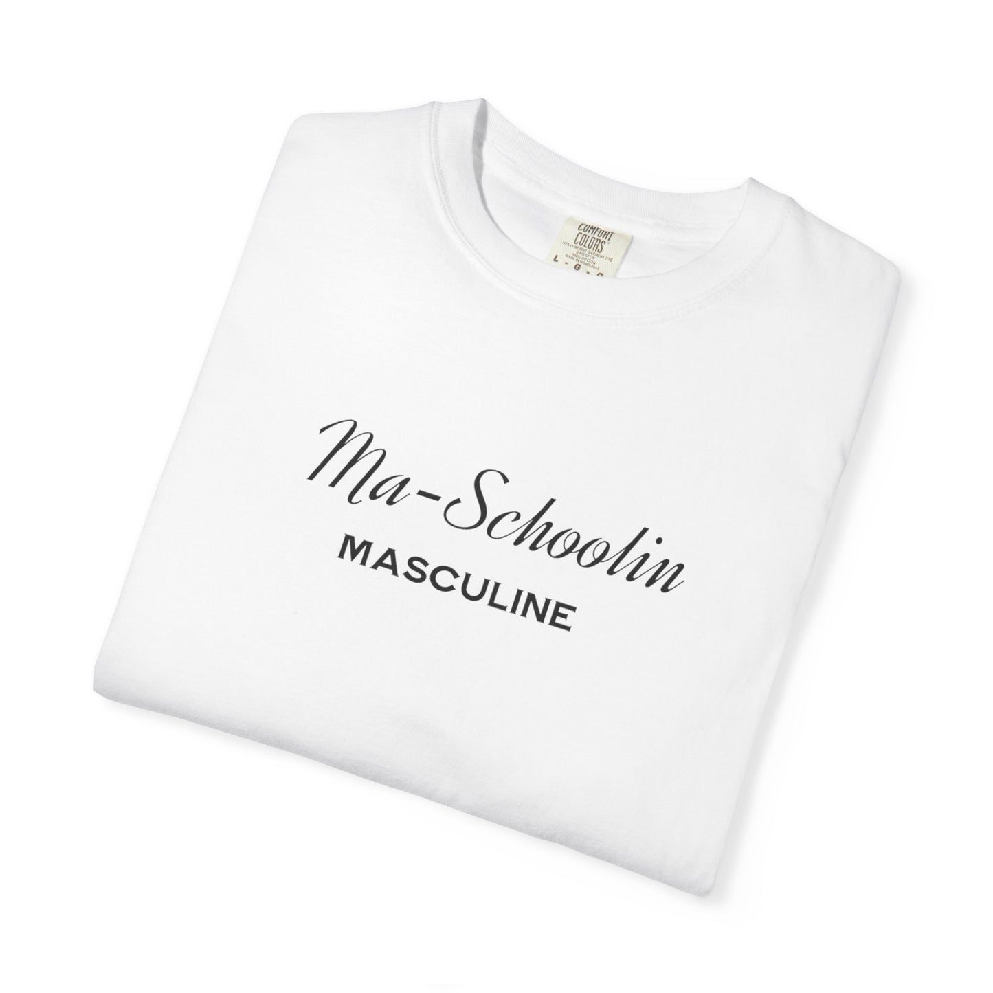 Masculine Tee | Ma Schoolin Unisex Garment-Dyed T-shirt for Birthday Gift and Everyday Wear