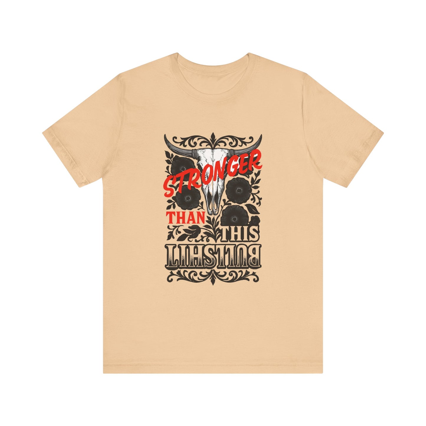 Graphic Tee, Say It Wit Ya Chest - Stronger Than This Bullshit, Unisex T-Shirt, Statement Shirt, Casual Tee, Inspirational Top, Funny Quote