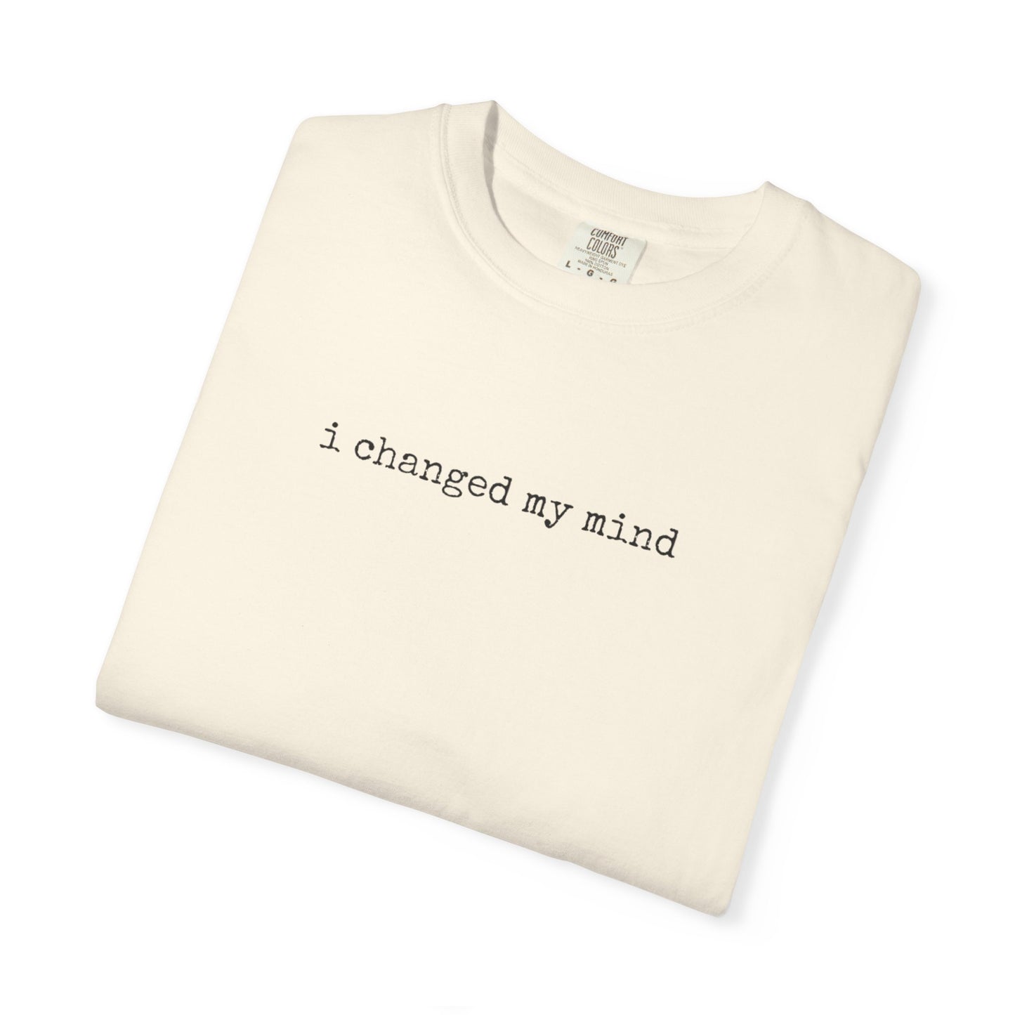 I Changed My Mind | Casual Tee for Fun Occasions, Birthday Gift, Everyday Wear