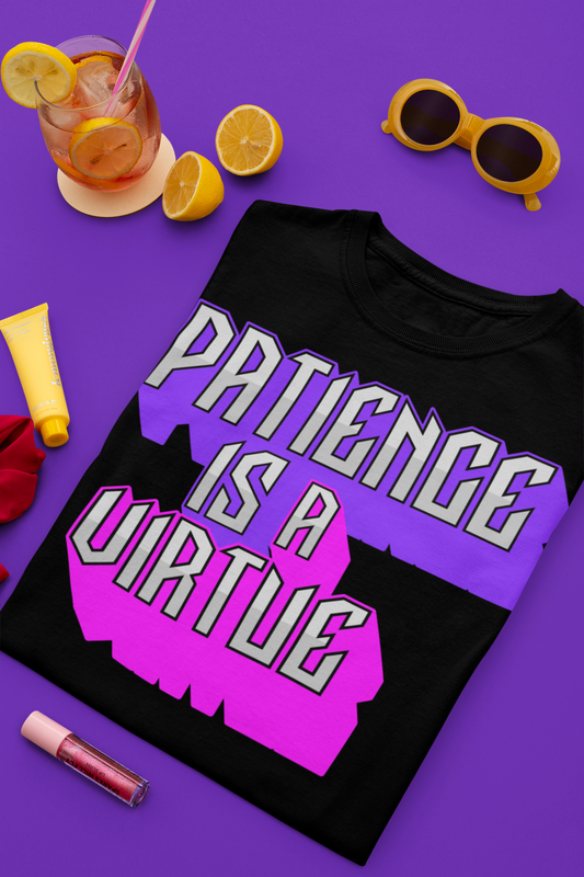 Motivational Tee: The Affirmations Collection -- Patience is a Virtue