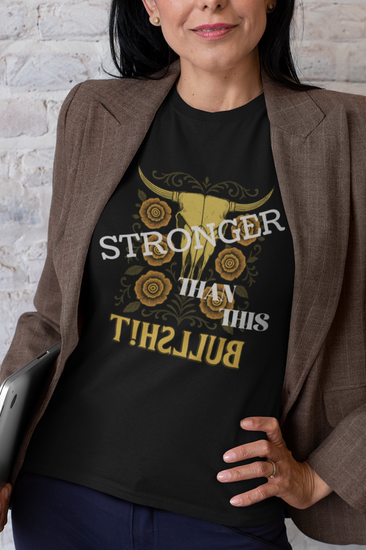 Graphic Tee, Say It Wit Ya Chest - Stronger Than This Bullshit, Unisex T-Shirt, Statement Shirt, Casual Tee, Inspirational Top, Funny Quote