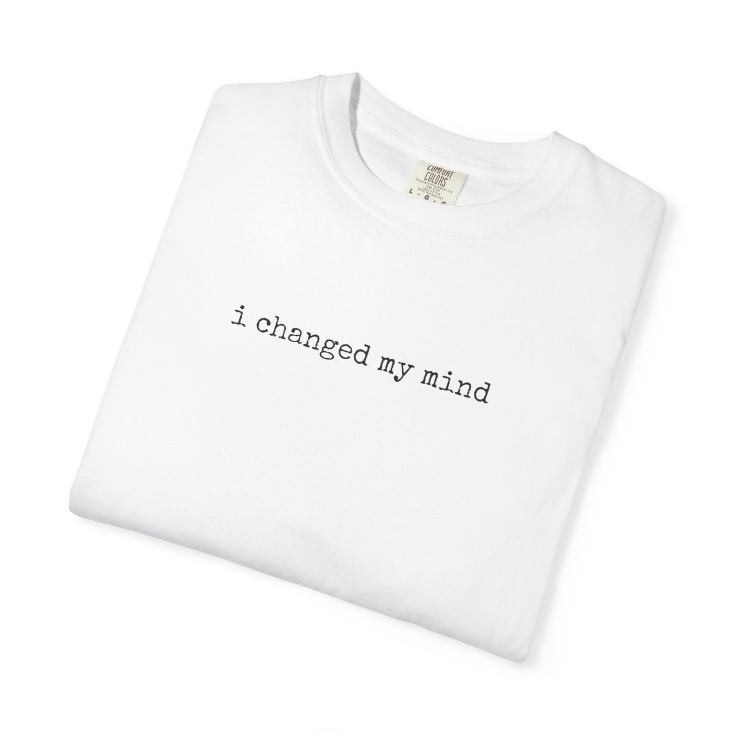 I Changed My Mind | Casual Tee for Fun Occasions, Birthday Gift, Everyday Wear