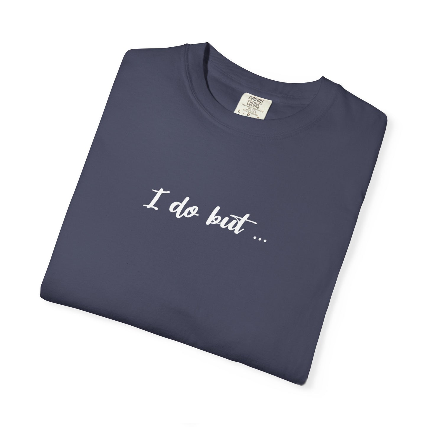 Unisex Garment-Dyed T-shirt - I Do But Tee Gift Apparel