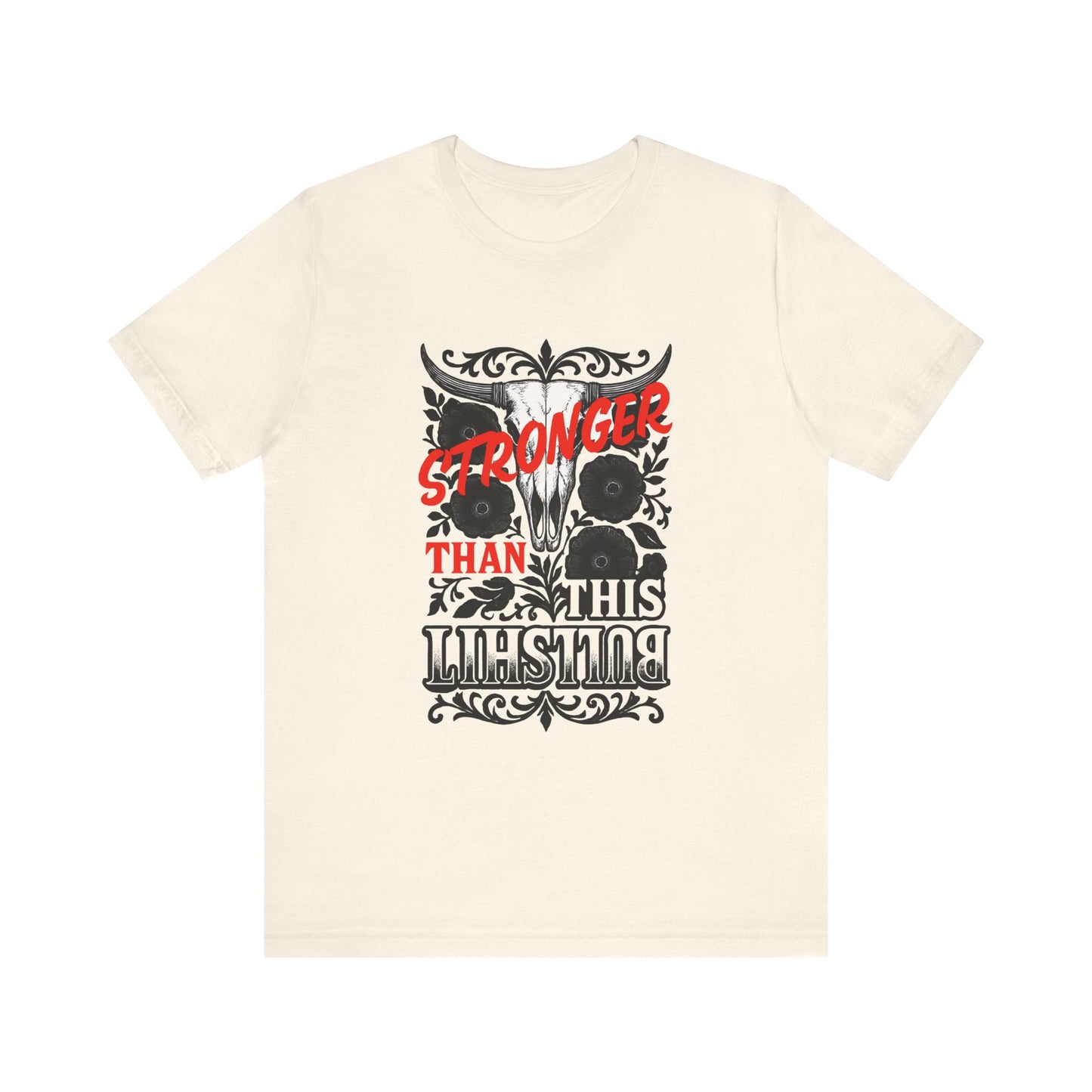 Graphic Tee, Say It Wit Ya Chest - Stronger Than This Bullshit, Unisex T-Shirt, Statement Shirt, Casual Tee, Inspirational Top, Funny Quote