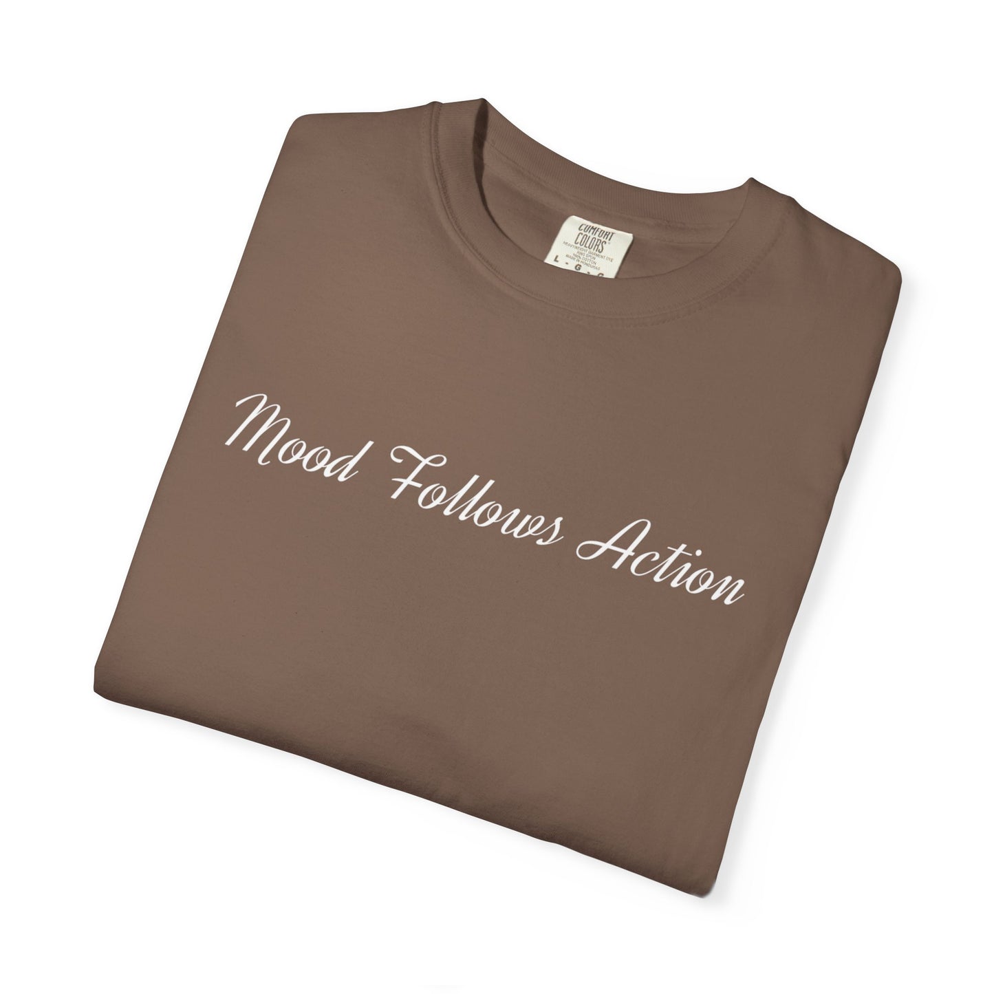 Garment-Dyed T-shirt Mood Follows Action Tee | Birthday Gift, Casual Shirt