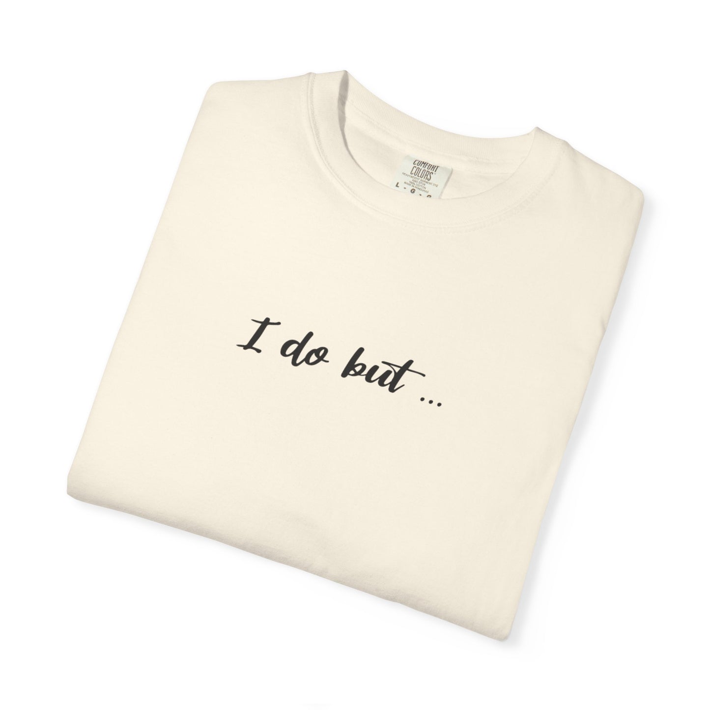 Unisex Garment-Dyed T-shirt - I Do But Tee Gift Apparel
