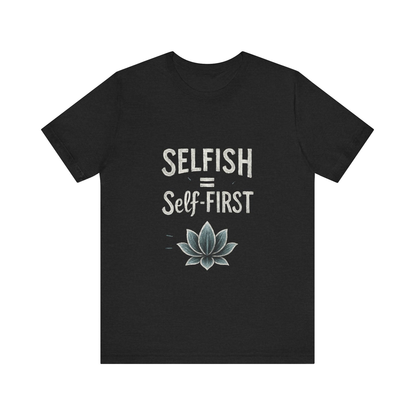 π Self-ISH Self First Tee β Love Yourself Loudly.