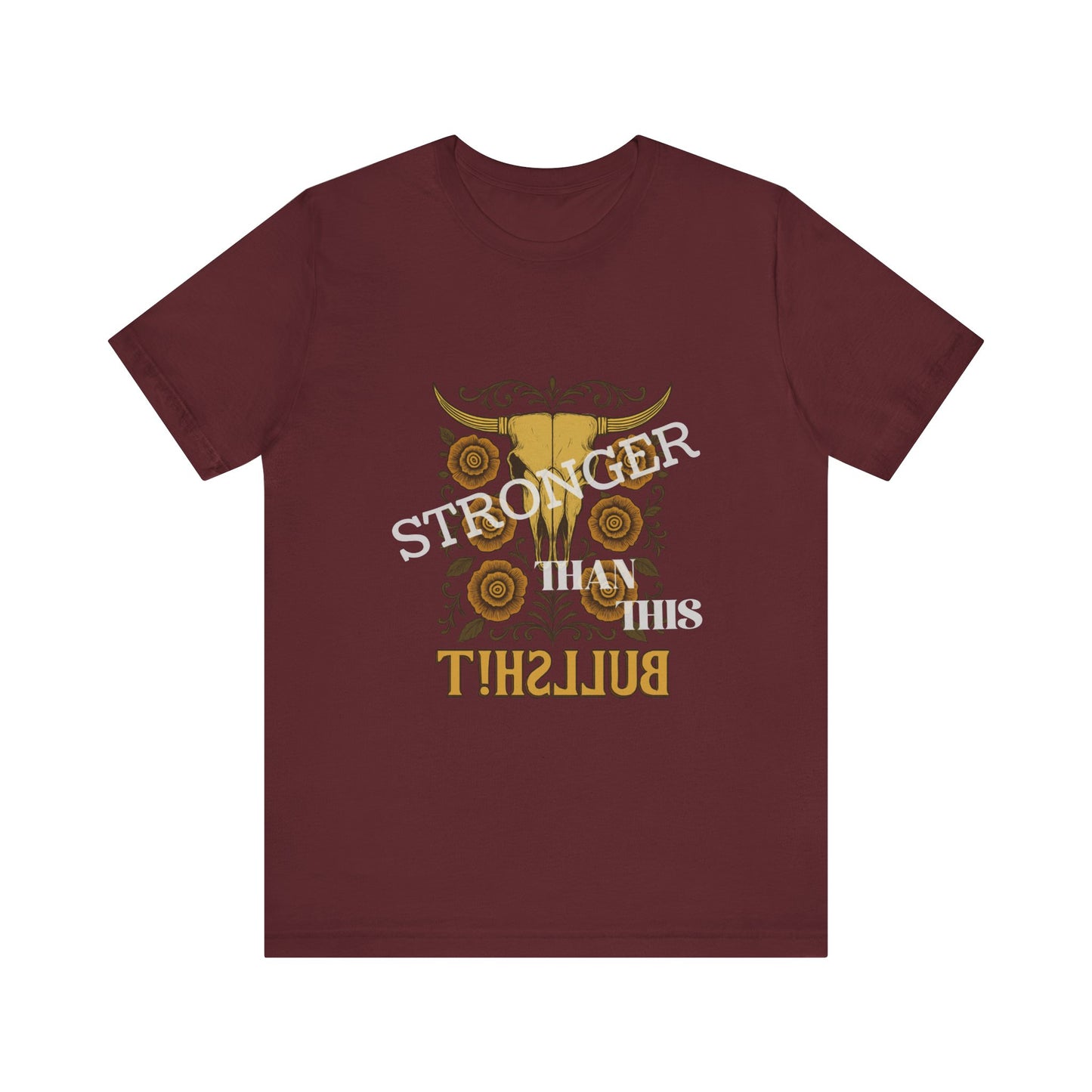 Graphic Tee, Say It Wit Ya Chest - Stronger Than This Bullshit, Unisex T-Shirt, Statement Shirt, Casual Tee, Inspirational Top, Funny Quote