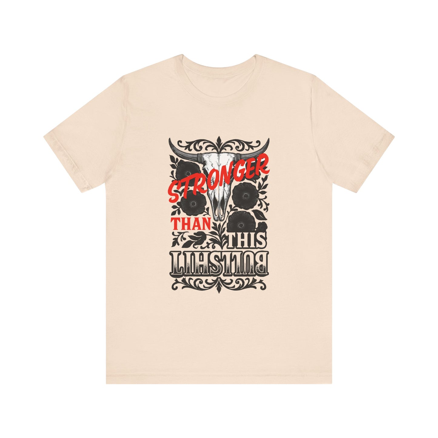 Graphic Tee, Say It Wit Ya Chest - Stronger Than This Bullshit, Unisex T-Shirt, Statement Shirt, Casual Tee, Inspirational Top, Funny Quote