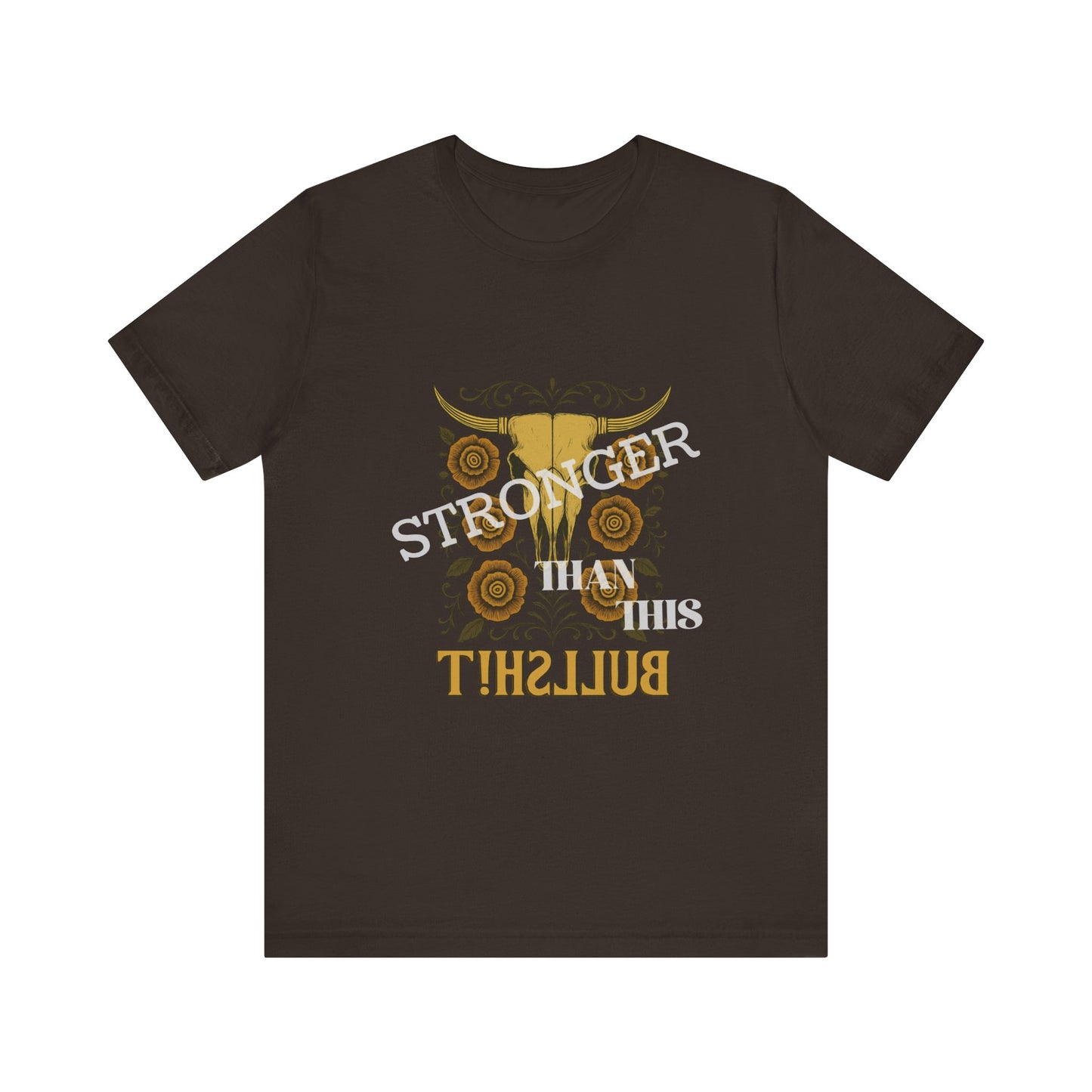 Graphic Tee, Say It Wit Ya Chest - Stronger Than This Bullshit, Unisex T-Shirt, Statement Shirt, Casual Tee, Inspirational Top, Funny Quote
