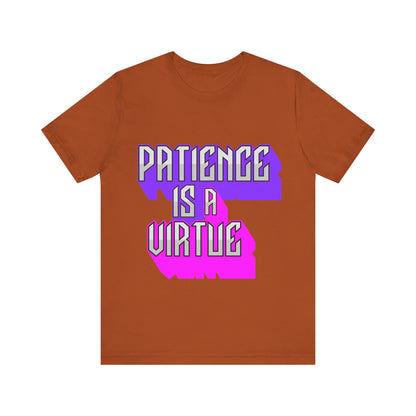 Motivational Tee: The Affirmations Collection -- Patience is a Virtue