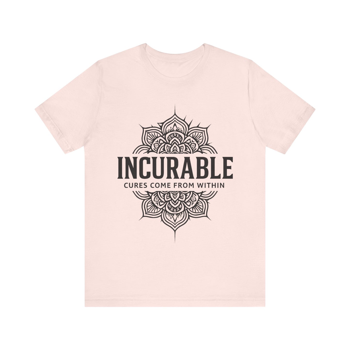 Incurable Cures Come From Within Tee ✨