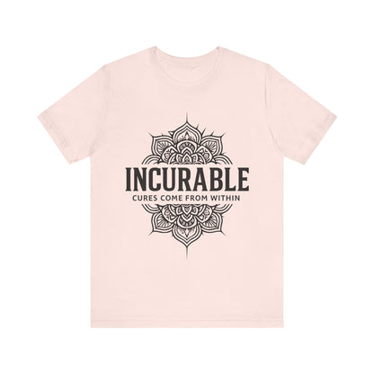 Incurable Cures Come From Within Tee ✨