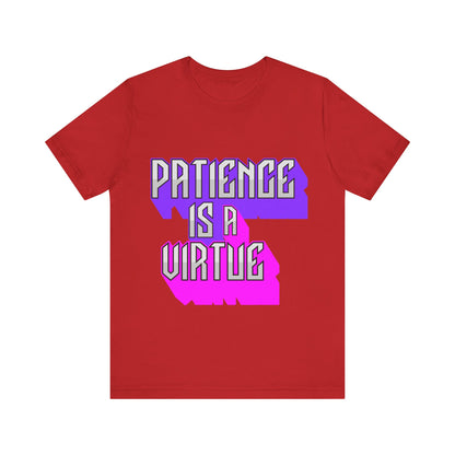 Motivational Tee: The Affirmations Collection -- Patience is a Virtue