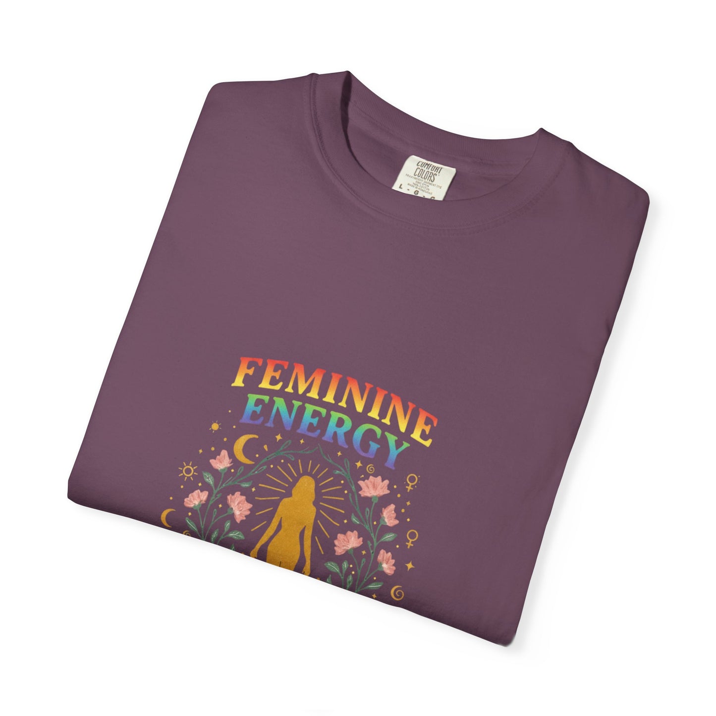 “Feminine Energy” Tee – Empowering Unisex Garment-Dyed T-Shirt