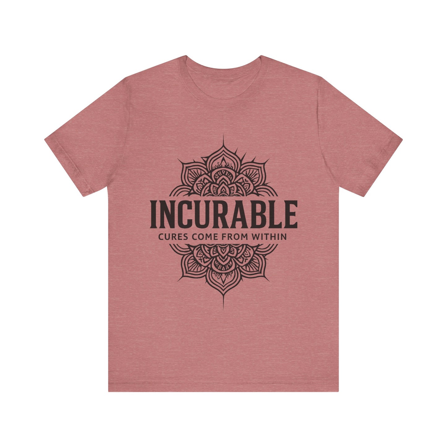 Incurable Cures Come From Within Tee ✨