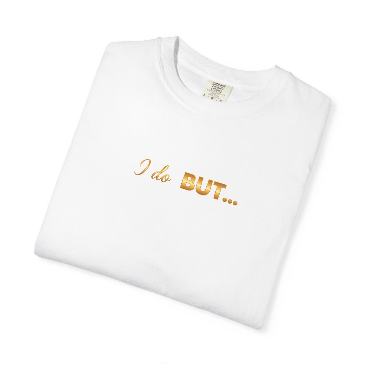 “I Do But…” Tee – Funny Romantic T-Shirt for Everyday Wear