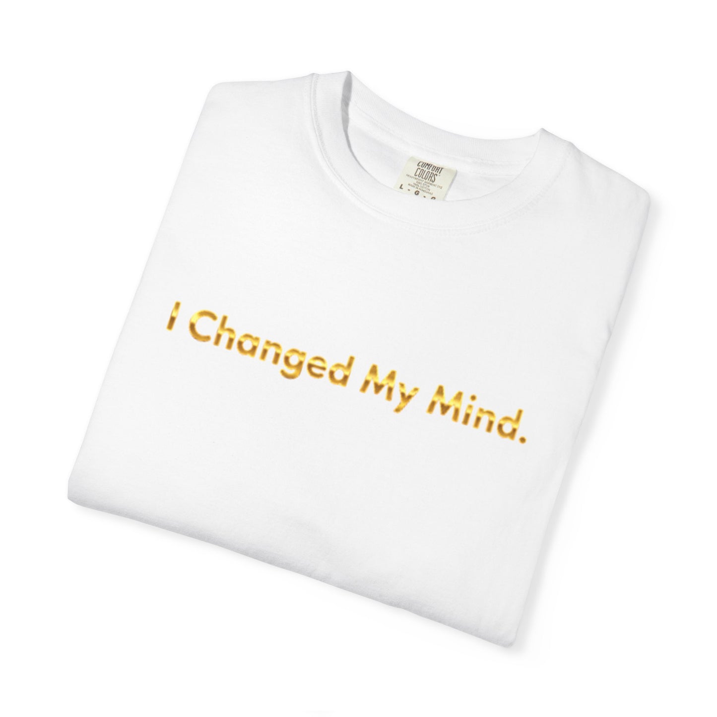 “I Changed My Mind” Funny Graphic Tee – Unisex Garment-Dyed T-Shirt