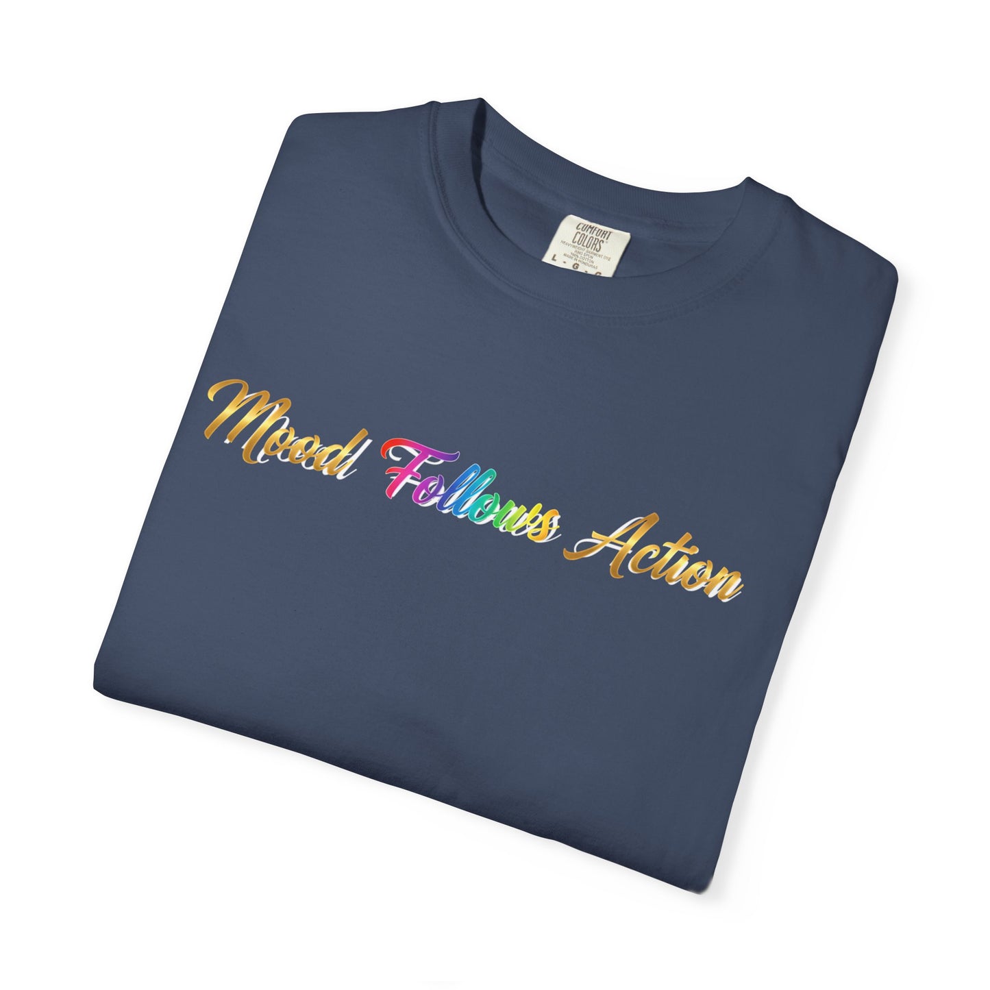 “Mood Follows Action” Tee – Motivational Unisex Garment-Dyed T-Shirt