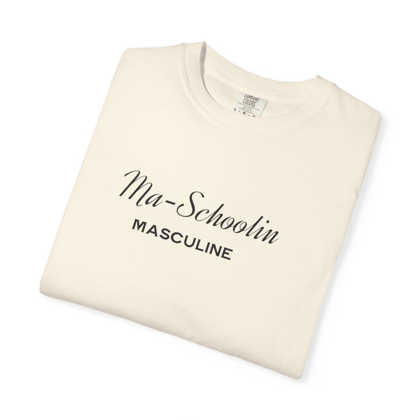 Masculine Tee | Ma Schoolin Unisex Garment-Dyed T-shirt for Birthday Gift and Everyday Wear