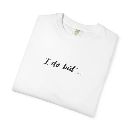 Unisex Garment-Dyed T-shirt - I Do But Tee Gift Apparel