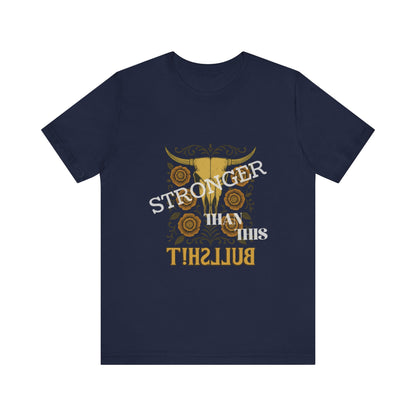Graphic Tee, Say It Wit Ya Chest - Stronger Than This Bullshit, Unisex T-Shirt, Statement Shirt, Casual Tee, Inspirational Top, Funny Quote