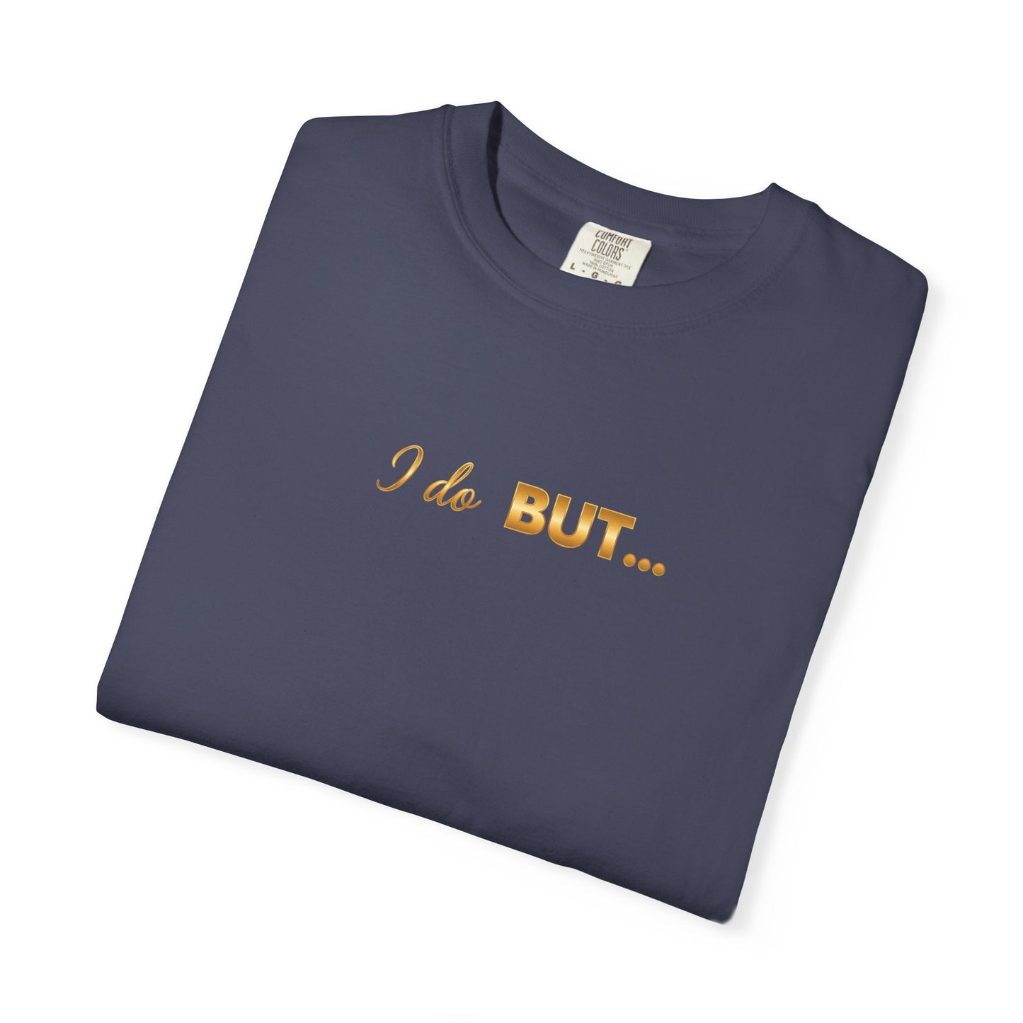 “I Do But…” Tee – Funny Romantic T-Shirt for Everyday Wear