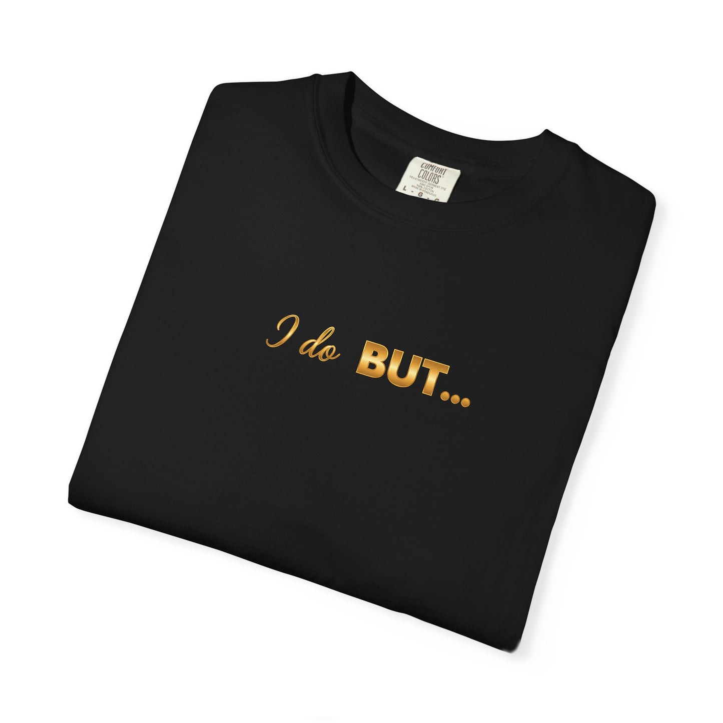 “I Do But…” Tee – Funny Romantic T-Shirt for Everyday Wear