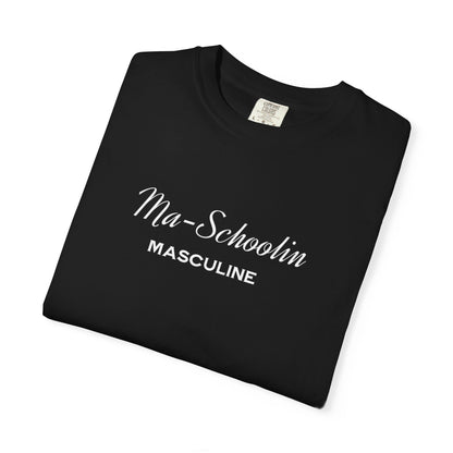 Masculine Tee | Ma Schoolin Unisex Garment-Dyed T-shirt for Birthday Gift and Everyday Wear