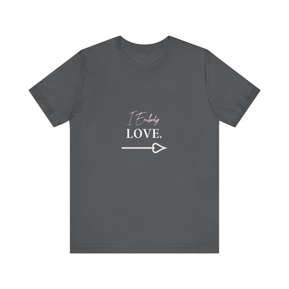 Bold Virtue Tee -- I Embody Love