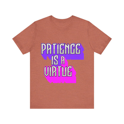 Motivational Tee: The Affirmations Collection -- Patience is a Virtue