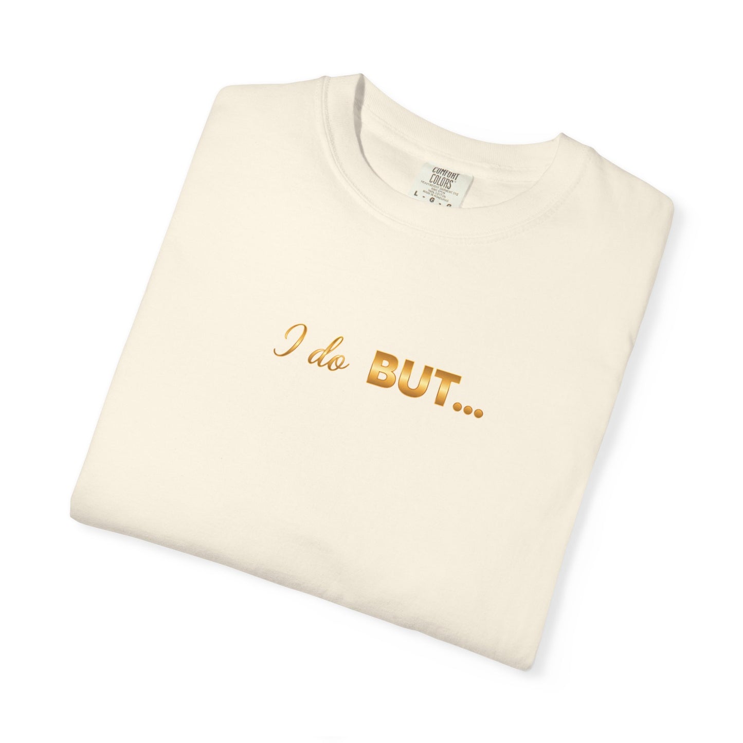 “I Do But…” Tee – Funny Romantic T-Shirt for Everyday Wear