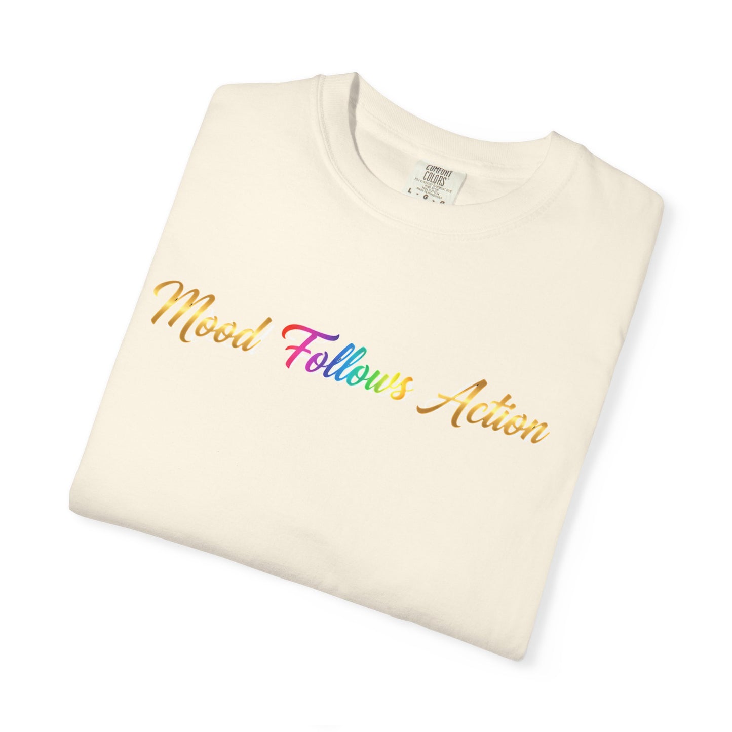 “Mood Follows Action” Tee – Motivational Unisex Garment-Dyed T-Shirt