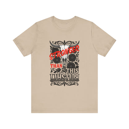 Graphic Tee, Say It Wit Ya Chest - Stronger Than This Bullshit, Unisex T-Shirt, Statement Shirt, Casual Tee, Inspirational Top, Funny Quote