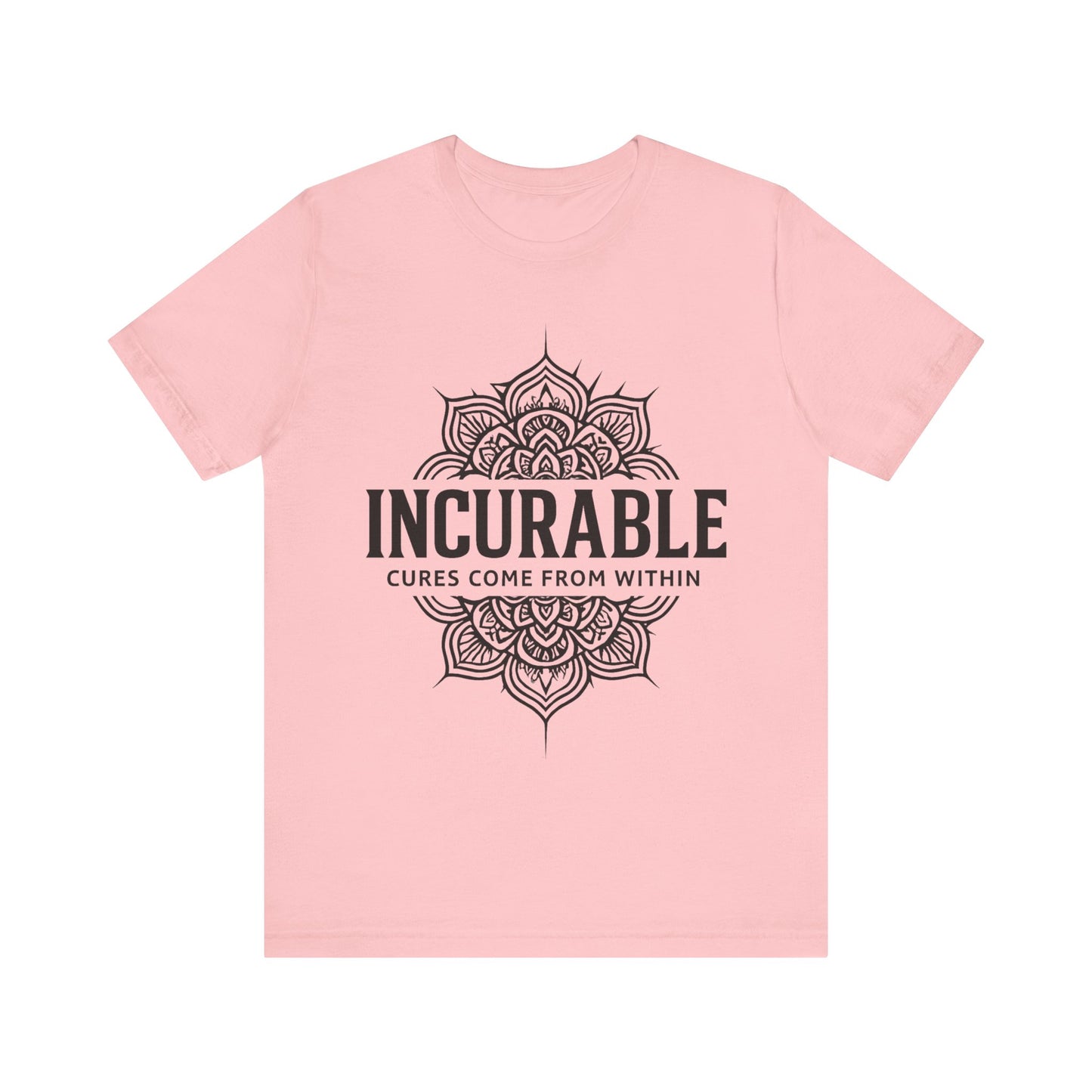 Incurable Cures Come From Within Tee ✨